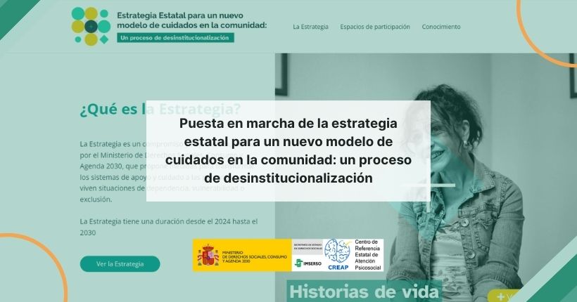 Puesta en marcha de la estrategia estatal para un nuevo modelo de cuidados en la comunidad: un proceso de desinstitucionalización