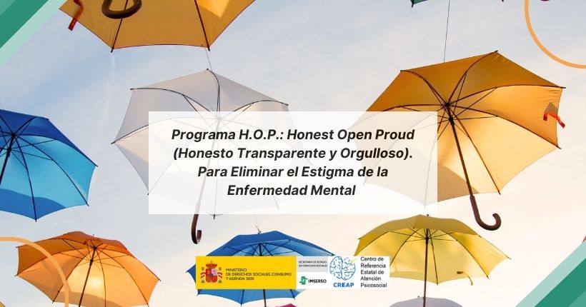 Programa H.O.P. Honest Open Proud (Honesto, Transparente y Orgulloso) Para Eliminar el Estigma de la Enfermedad Mental