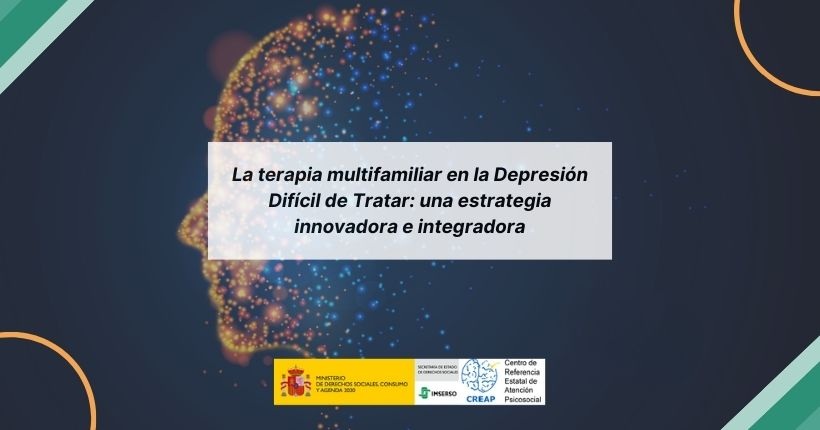 La terapia multifamiliar en la Depresión Difícil de Tratar: una estrategia innovadora e integradora