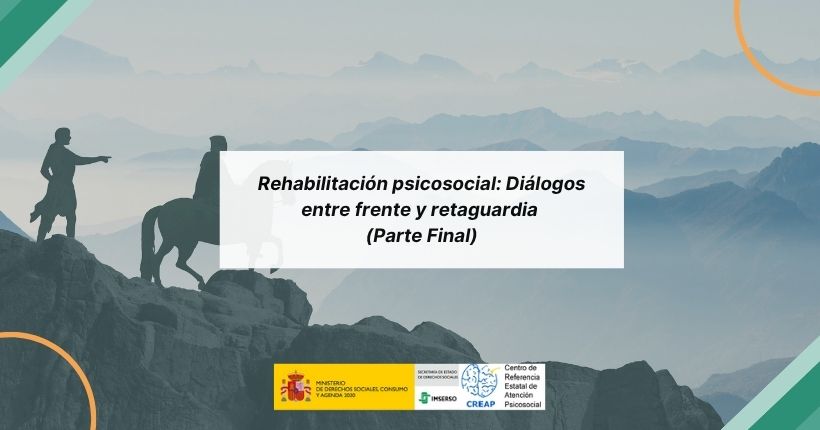 Rehabilitación psicosocial: Diálogos entre frente y retaguardia (IV)