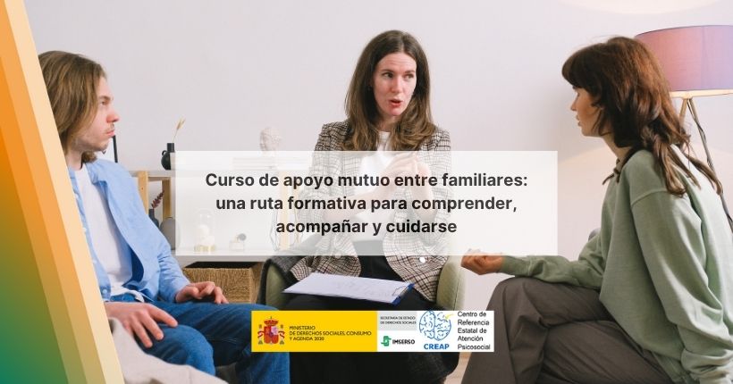 Curso de apoyo mutuo entre familiares: una ruta formativa para comprender, acompañar y cuidarse